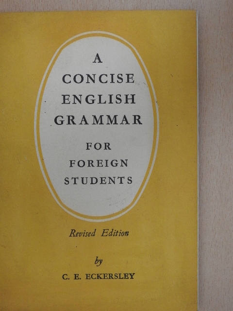 C. E. Eckersley - A Concise English Grammar for Foreign Students [antikvár]