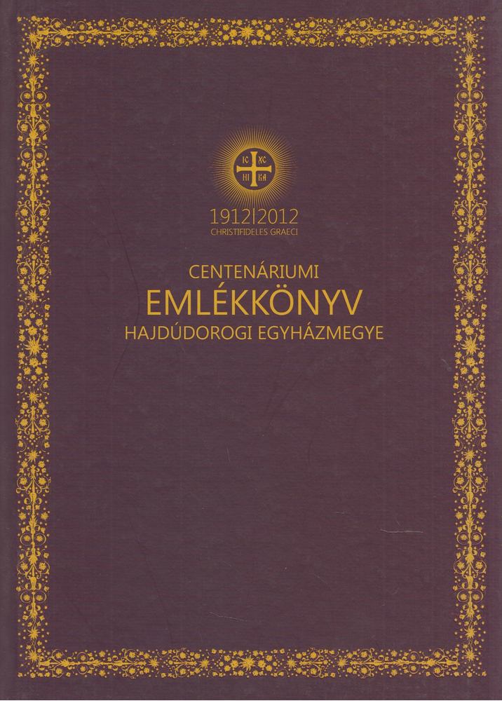Zadubenszki Norbert, Szabó Sándor - Emlékkönyv a hajdúdorogi egyházmegye centenáriumi ünnepségsorozatából [antikvár]