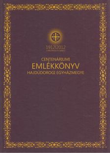 Zadubenszki Norbert, Szabó Sándor - Emlékkönyv a hajdúdorogi egyházmegye centenáriumi ünnepségsorozatából [antikvár]
