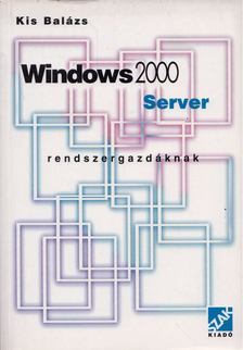 KIS BALÁZS - Windows 2000 Server rendszergazdáknak [antikvár]