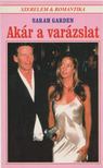 GARDEN, SARAH - Akár a varázslat [antikvár]