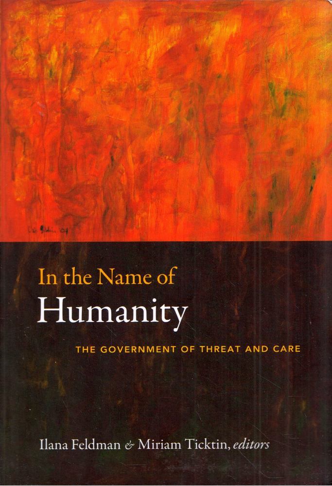 Ilana Feldman, Miriam Ticktin - In the Name of Humanity: The Government of Threat and Care [antikvár]