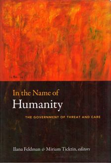 Ilana Feldman, Miriam Ticktin - In the Name of Humanity: The Government of Threat and Care [antikvár]