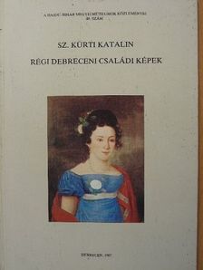 Sz. Kürti Katalin - Régi debreceni családi képek [antikvár]