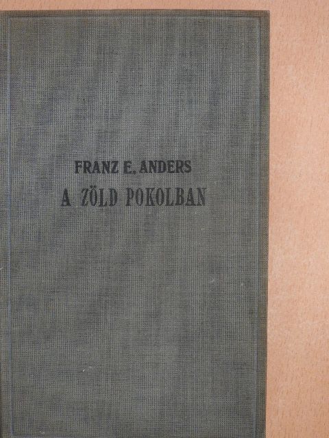 Franz E. Anders - A zöld pokolban [antikvár]