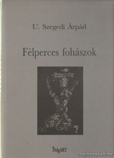 U. Szegedi Árpád - Félperces fohászok [antikvár]