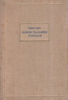 Lippay Lajos - Három világrész partjain [antikvár]