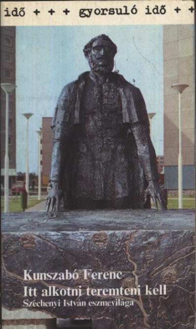 KUNSZABÓ FERENC - "Itt alkotni teremteni kell" [antikvár]