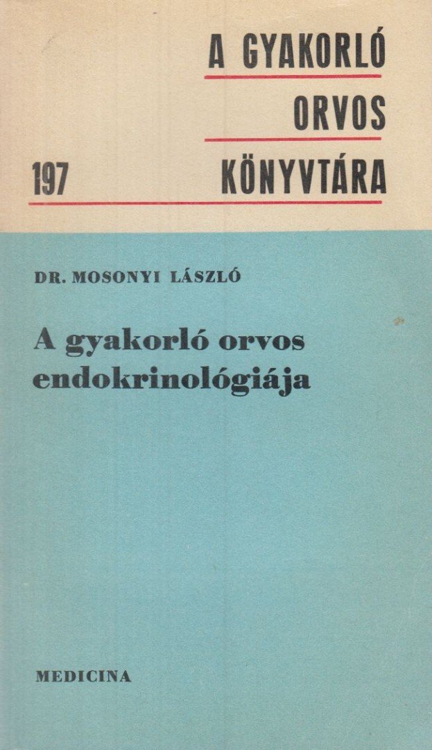 Dr. Mosonyi László - A gyakorló orvos endokrinológiája [antikvár]