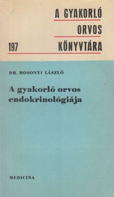 Dr. Mosonyi László - A gyakorló orvos endokrinológiája [antikvár]