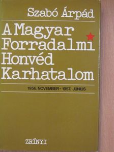 Szabó Árpád - A Magyar Forradalmi Honvéd Karhatalom [antikvár]