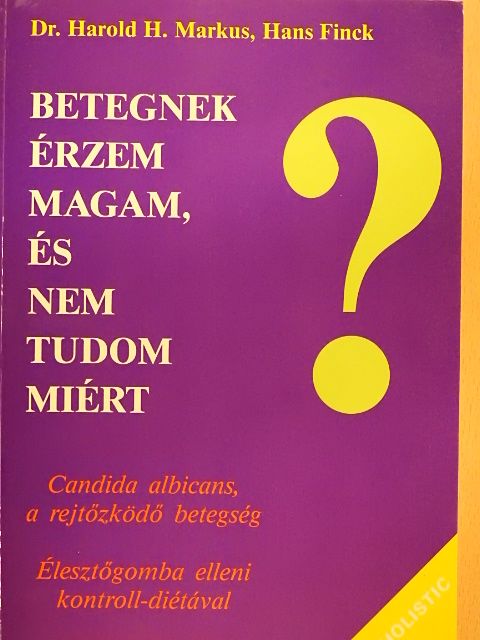 Dr. Harold H. Markus - Betegnek érzem magam, és nem tudom miért [antikvár]