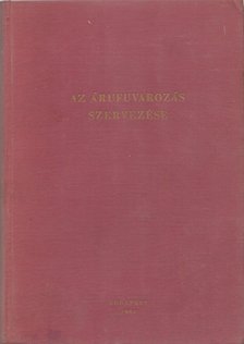 Dr. Perkovátz Bódog (szerk.) - Az árufuvarozás szervezése [antikvár]
