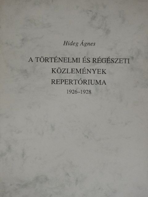Hideg Ágnes - A történelmi és régészeti közlemények repertóriuma 1926-1928 [antikvár]