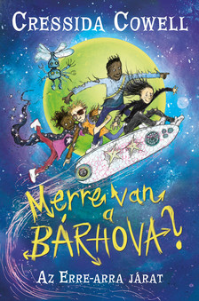 Cressida Cowell - Merre van a bárhova? 1. - Az erre-arra járat [szépséghibás]