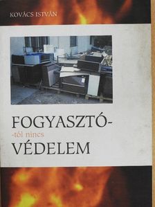 Kovács István - Fogyasztótól nincs védelem [antikvár]