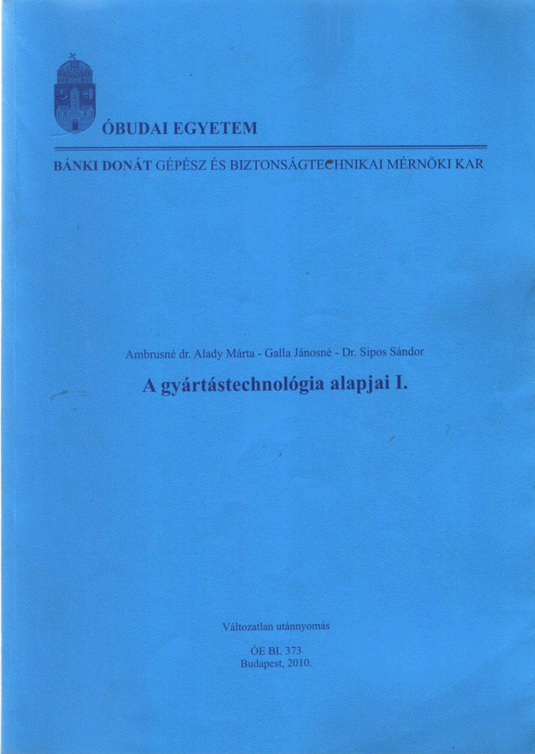 Ambrusné Dr. Alady Márta, Galla Jánosné, Dr. Sipos Sándor - A gyártástechnológia alapjai I. [antikvár]