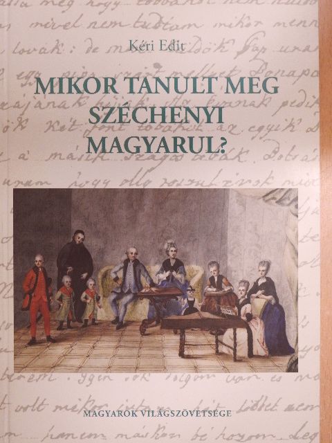 Kéri Edit - Mikor tanult meg Széchenyi magyarul? [antikvár]
