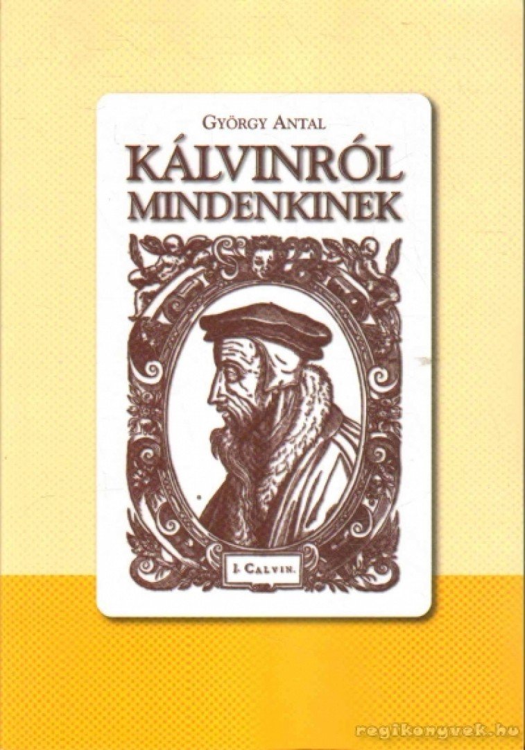 Antal György - Kálvinról mindenkinek [antikvár]