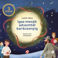 LACKFI JÁNOS - Igaz mesék adventtől karácsonyig - Hangoskönyv
