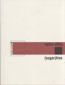 NYILAS ATTILA - (Sugar)free (dedikált) [antikvár]