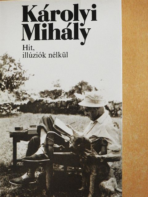 Károlyi Mihály - Hit, illúziók nélkül [antikvár]