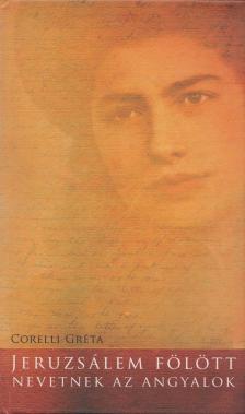 Corelli Gréta - Jeruzsálem fölött nevetnek az angyalok [antikvár]