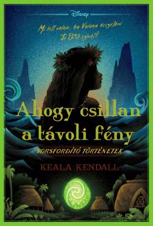 Keala Kendall - Disney - Sorsfordító történetek - Ahogy csillan a távoli fény