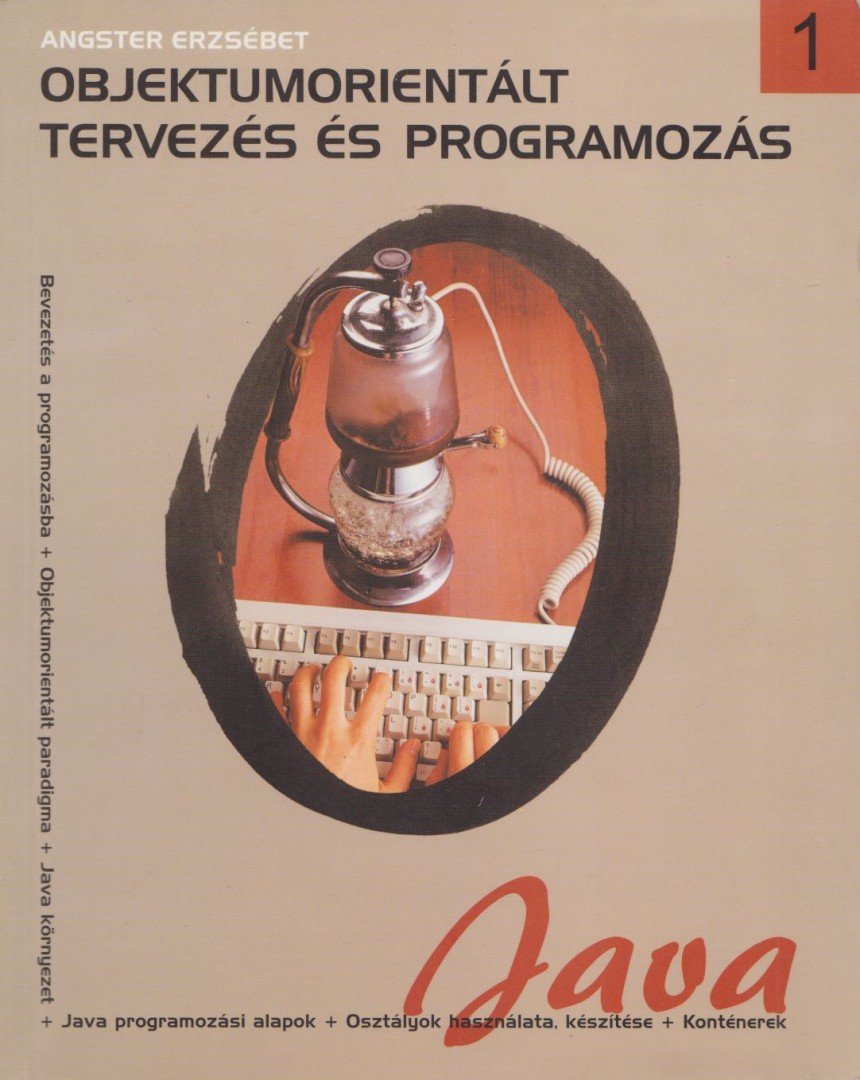 Angster Erzsébet - Objektumorientált tervezés és programozás - Java I. [antikvár]