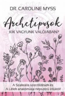 Dr. Caroline Myss - Archetípusok - Kik vagyunk valójában? [antikvár]