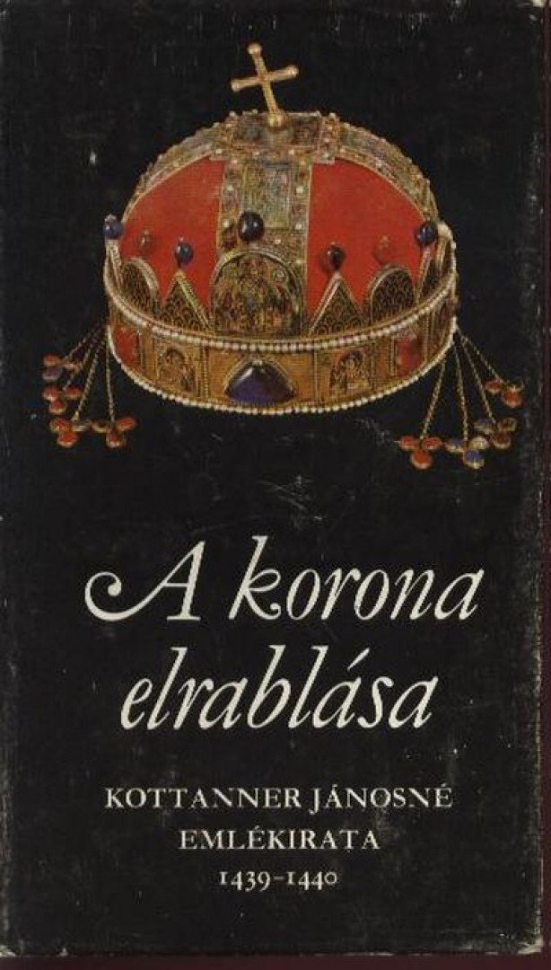 Kottanner Jánosné - A korona elrablása [antikvár]