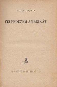 Vladimir Majakovszkij - Felfedezem Amerikát [antikvár]