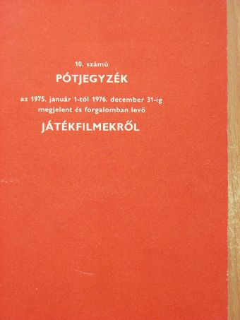 10. számú pótjegyzék az 1975. január 1-től 1976. december 31-ig megjelent és forgalomban levő játékfilmekről [antikvár]