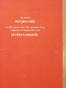 10. számú pótjegyzék az 1975. január 1-től 1976. december 31-ig megjelent és forgalomban levő játékfilmekről [antikvár]