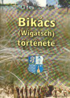 Bikács (Wigatsch) története [antikvár]