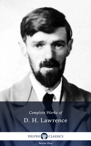 D. H. Lawrence - Delphi Complete Works of D.H. Lawrence (Illustrated) [eKönyv: epub, mobi]