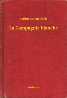 Arthur Conan Doyle - La Compagnie blanche [eKönyv: epub, mobi]