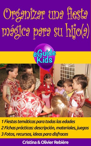 Olivier Rebiere Cristina Rebiere, - Organizar una fiesta mágica para su hijo(a) [eKönyv: epub, mobi]