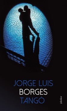 Jorge Luis Borges - Tangó [eKönyv: epub, mobi]