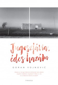 Goran Vojnovic - Jugoszlávia, édes hazám [eKönyv: epub, mobi, pdf]