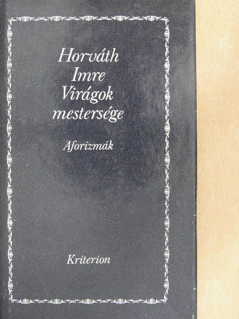 Horváth Imre - Virágok mestersége [antikvár]