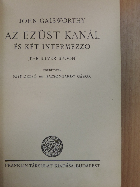 John Galsworthy - Az ezüst kanál és két intermezzo [antikvár]