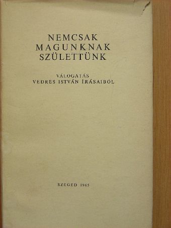 Vedres István - Nemcsak magunknak születtünk [antikvár]