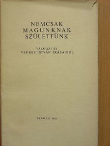 Vedres István - Nemcsak magunknak születtünk [antikvár]