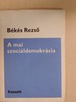Békés Rezső - A mai szociáldemokrácia [antikvár]