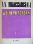 Anatolij Vasziljevics Lunacsarszkij - A zene világában [antikvár]