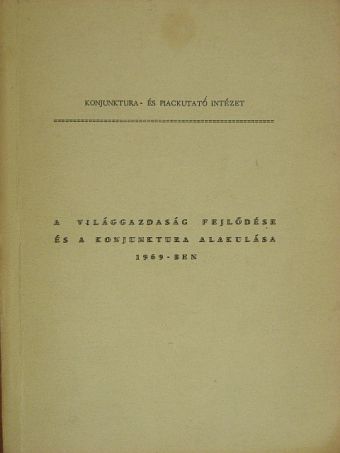 Dr. Becsky György - A világgazdaság fejlődése és a konjunktura alakulása 1969-ben [antikvár]