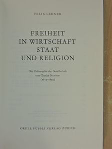 Felix Lehner - Freiheit in Wirtschaft Staat und Religion [antikvár]