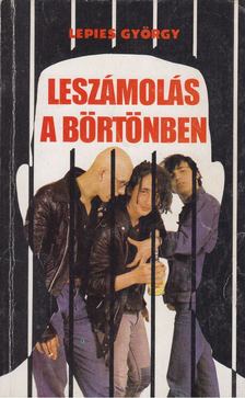 LEPIES GYÖRGY - Leszámolás a börtönben [antikvár]