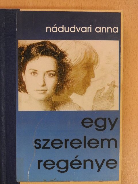 Nádudvari Anna - Egy szerelem regénye [antikvár]